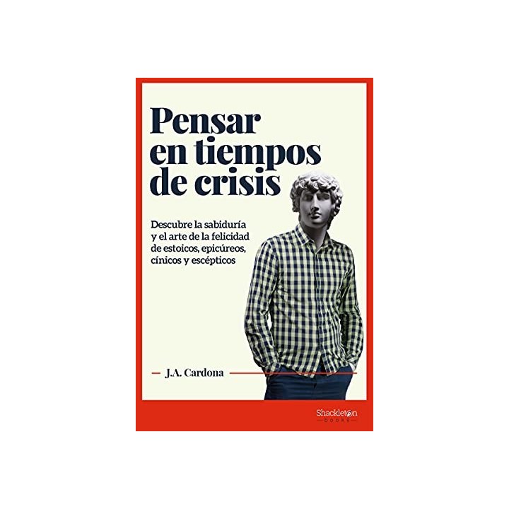 PENSAR EN TIEMPOS DE CRISIS. Descubre la sabiduría y el arte de la felicidad de estoicos